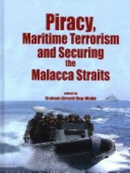 Title details for Piracy, maritime terrorism and securing the Malacca Straits by Graham Gerard Ong-Webb - Available